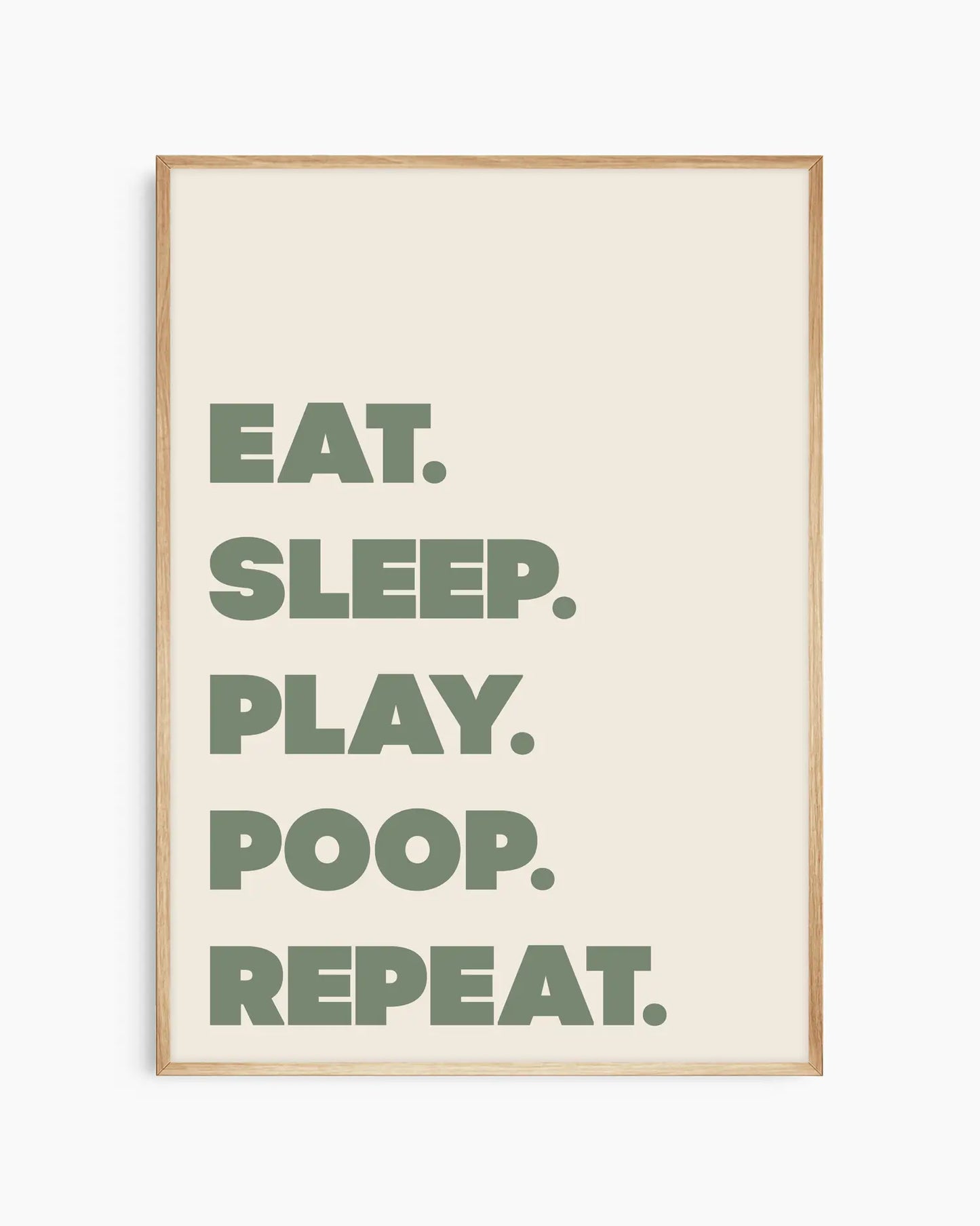 Poster with green text 'EAT. SLEEP. PLAY. POOP. REPEAT.' on a beige background in an oak frame.