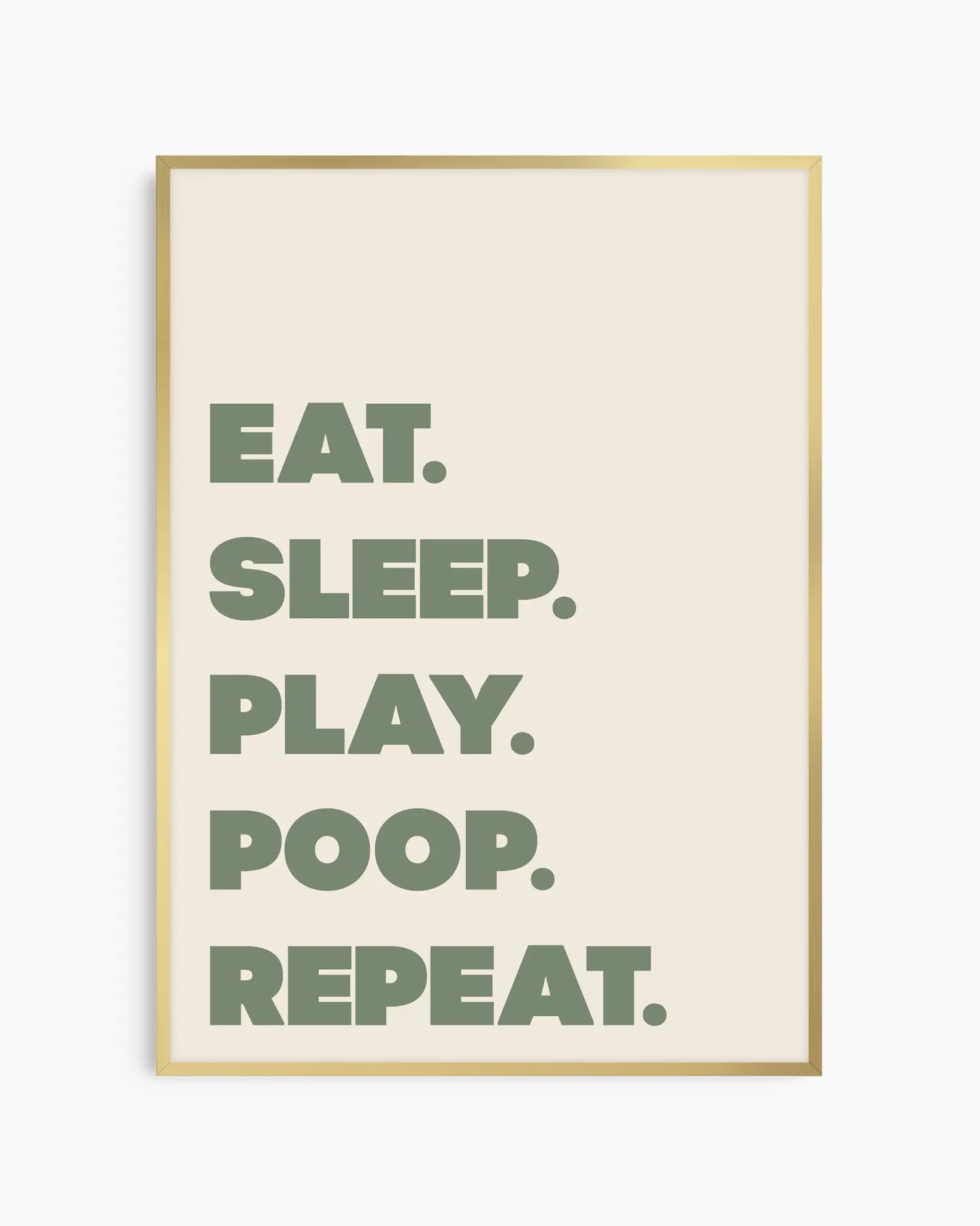 Poster with green text 'EAT. SLEEP. PLAY. POOP. REPEAT.' on a beige background in a gold frame.
