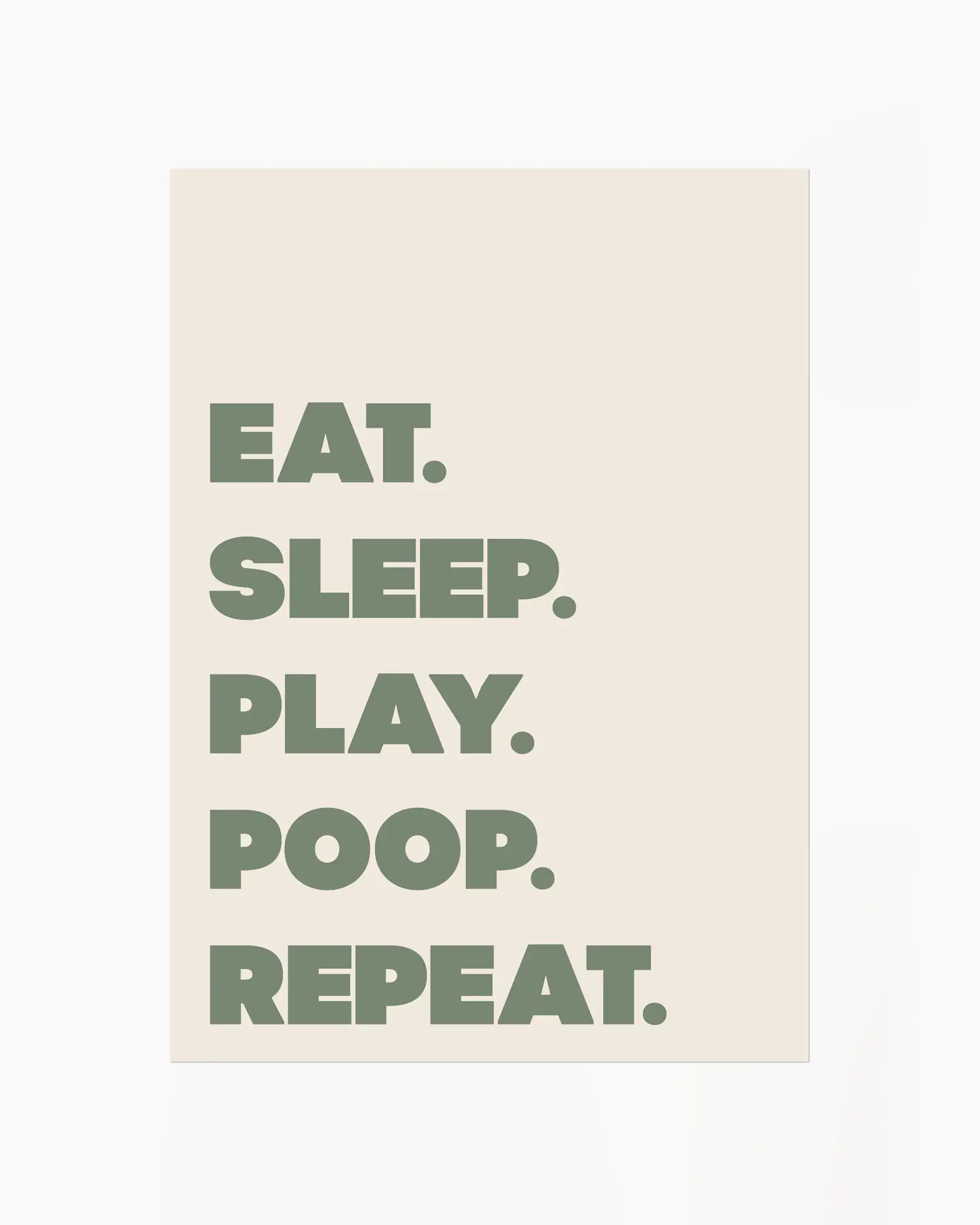 Poster with green text 'EAT. SLEEP. PLAY. POOP. REPEAT.' on a beige background