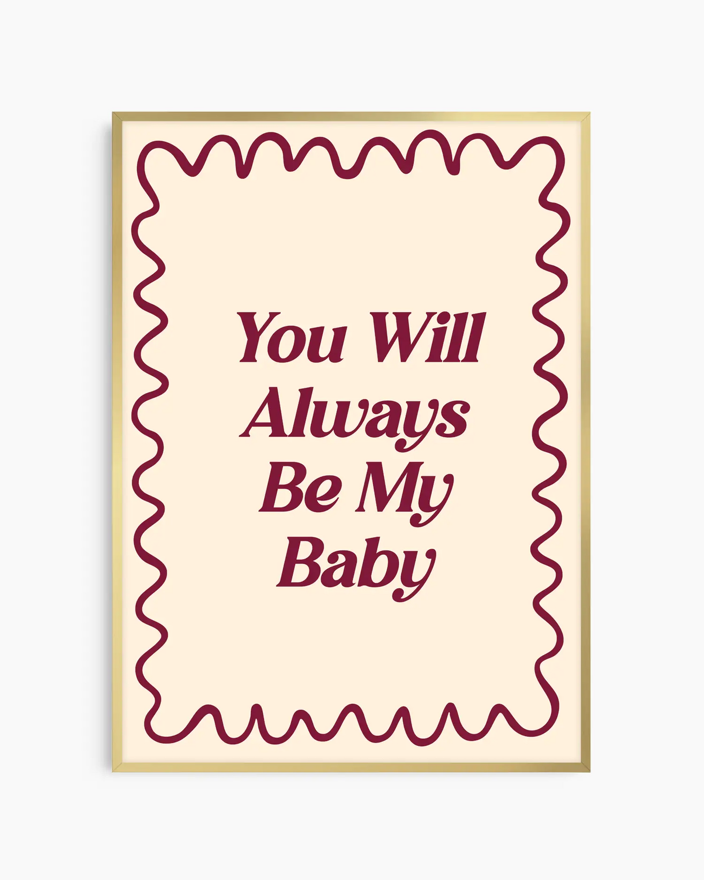 Nursery poster with 'You Will Always Be My Baby' text on a beige background. Gold frame.