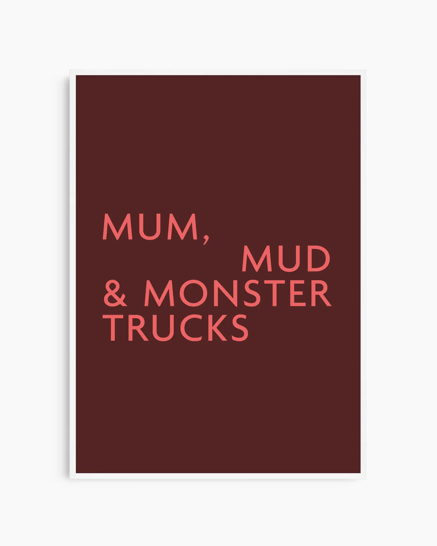 Poster with red text 'MUM, MUD & MONSTER TRUCKS' on a burgundy background in a white wooden frame.