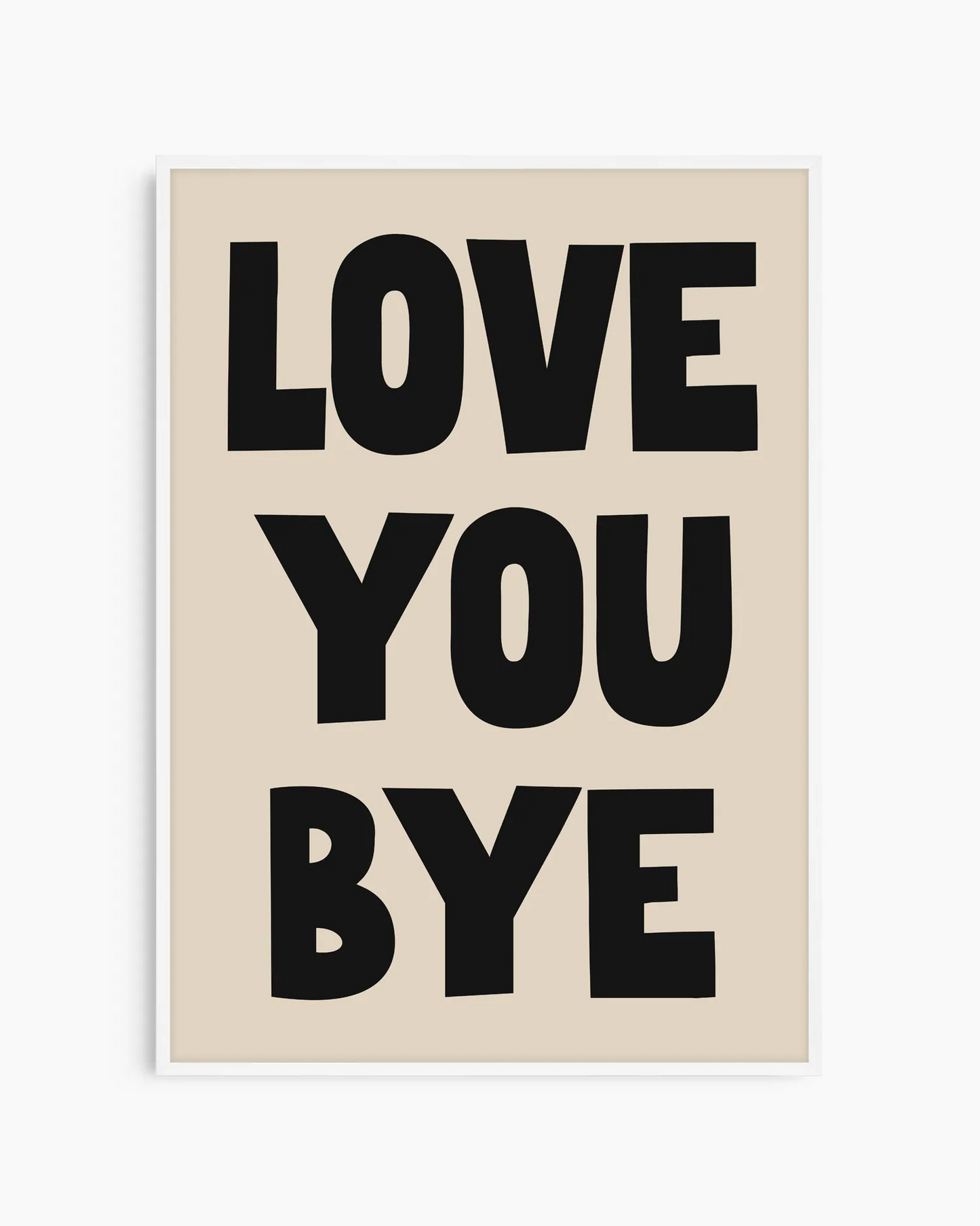 Nursery artwork with 'LOVE YOU BYE' text on a beige background, framed in a white wood frame.